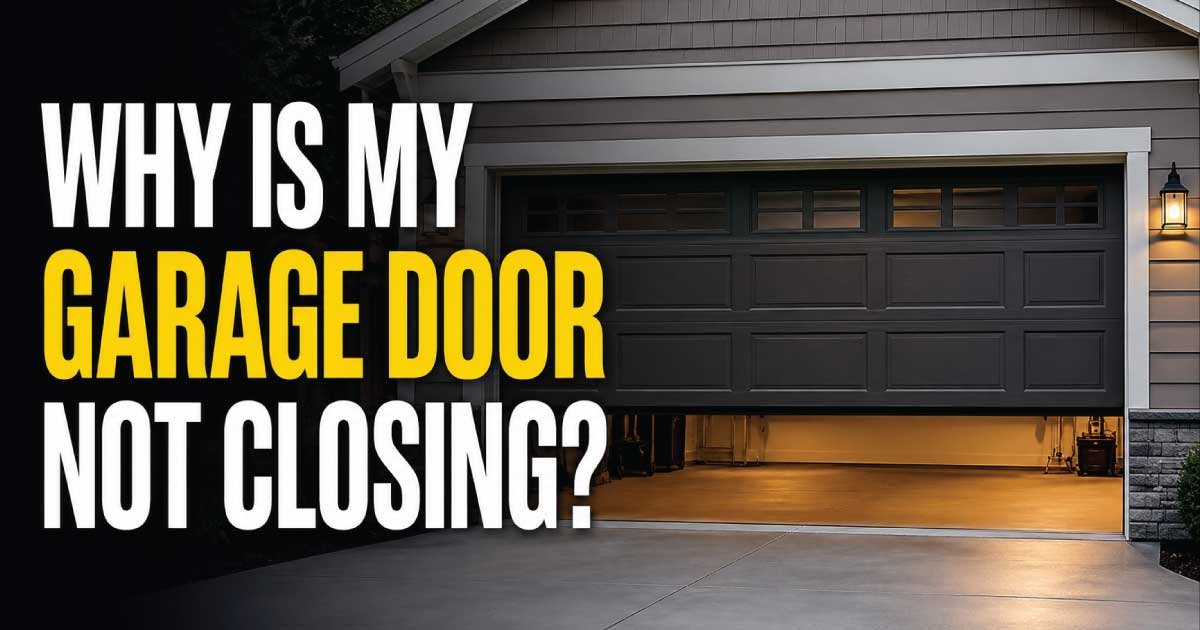Why Is My Garage Door Not Closing