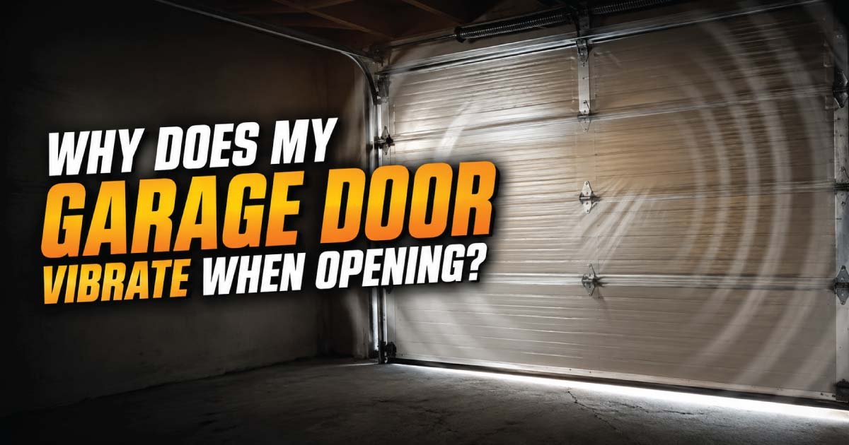 Why Does My Garage Door Vibrate When Opening